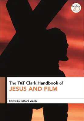 T&T Clark Handbook of Jesus and Film (en anglais) - T&T Clark Handbook of Jesus and Film