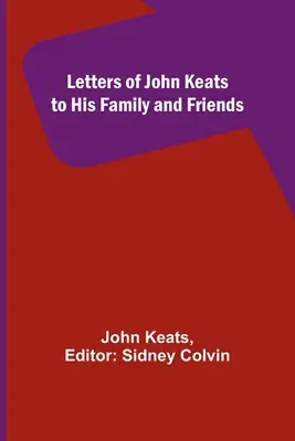 Lettres de John Keats à sa famille et à ses amis - Letters of John Keats to His Family and Friends