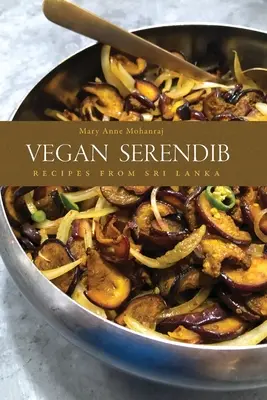 Vegan Serendib : Recettes du Sri Lanka - Vegan Serendib: Recipes from Sri Lanka