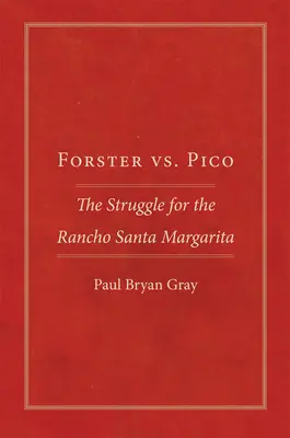 Forster contre Pico : La lutte pour le Rancho Santa Margarita - Forster vs. Pico: The Struggle for the Rancho Santa Margarita