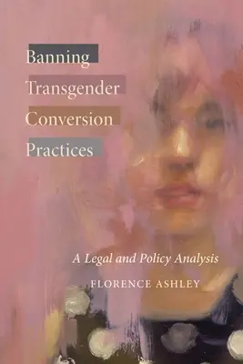 Interdiction des pratiques de conversion transgenre : Une analyse juridique et politique - Banning Transgender Conversion Practices: A Legal and Policy Analysis