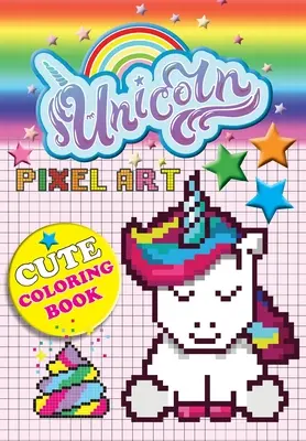 Unicorn Pixel Art : Colorier des licornes par les chiffres pour les enfants de 5 à 10 ans - Unicorn Pixel Art: Color Unicorns By Numbers For Kids Ages 5-10