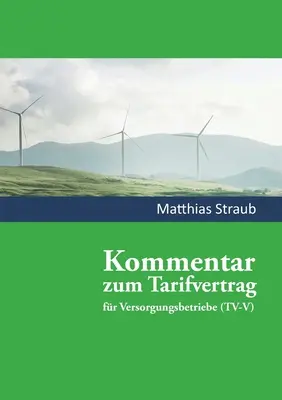 Kommentar zum Tarifvertrag fr Versorgungsbetriebe : Un commentaire pratique sur le droit tarifaire - Kommentar zum Tarifvertrag fr Versorgungsbetriebe: Ein Praxiskommentar zum Tarifrecht