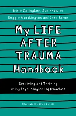 Mon manuel de vie après un traumatisme : Survivre et s'épanouir grâce aux approches psychologiques - My Life After Trauma Handbook: Surviving and Thriving Using Psychological Approaches