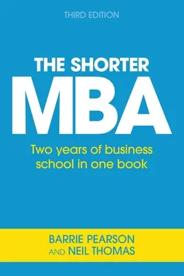 Le MBA le plus court : Deux années d'école de commerce en un seul livre - The Shorter MBA: Two years of business school in one book