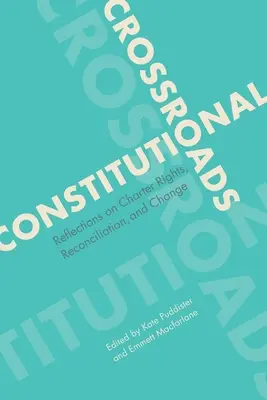 La croisée des chemins constitutionnels : Réflexions sur les droits garantis par la Charte, la réconciliation et le changement - Constitutional Crossroads: Reflections on Charter Rights, Reconciliation, and Change