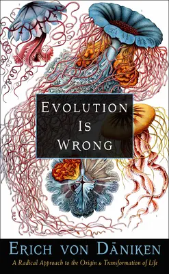 L'évolution est fausse : Une approche radicale de l'origine et de la transformation de la vie - Evolution Is Wrong: A Radical Approach to the Origin and Transformation of Life
