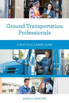 Professionnels du transport terrestre : Guide pratique des carrières - Ground Transportation Professionals: A Practical Career Guide