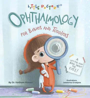 L'ophtalmologie pour les bébés et les tout-petits : Un livre à rabats sur les yeux - Ophthalmology for Babies and Toddlers: A Lift-The-Flap Book about the Eyes