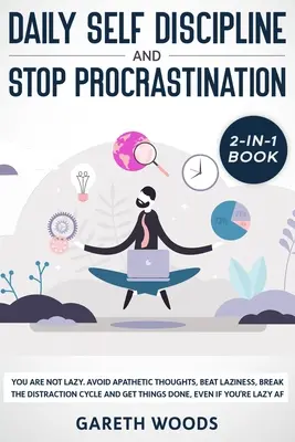 L'autodiscipline quotidienne et la procrastination 2 en 1 : Vous n'êtes pas paresseux. La communication au sein du couple et la fin des codes de conduite. - Daily Self Discipline and Procrastination 2-in-1 Book: You Are Not Lazy. Avoid Apathetic Thoughts, Beat Laziness, Break The Distraction Cycle and Get