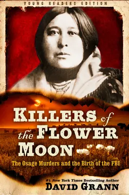 Killers of the Flower Moon (Les tueurs de la lune fleurie) : Adapté pour les jeunes lecteurs : Les meurtres d'Osage et la naissance du FBI - Killers of the Flower Moon: Adapted for Young Readers: The Osage Murders and the Birth of the FBI