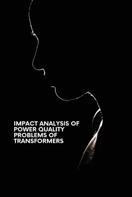 Analyse d'impact des problèmes de qualité de l'énergie des transformateurs - Impact Analysis of Power Quality Problems of Transformers