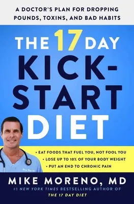 The 17 Day Kickstart Diet : Le plan d'un médecin pour éliminer les kilos, les toxines et les mauvaises habitudes - The 17 Day Kickstart Diet: A Doctor's Plan for Dropping Pounds, Toxins, and Bad Habits
