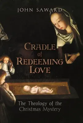 Le berceau de l'amour rédempteur : La théologie du mystère de Noël - Cradle of Redeeming Love: The Theology of the Christmas Mystery
