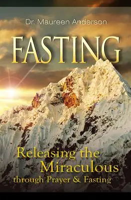 Le jeûne : Libérer le miraculeux par la prière et le jeûne - Fasting: Releasing the Miraculous Through Prayer & Fasting