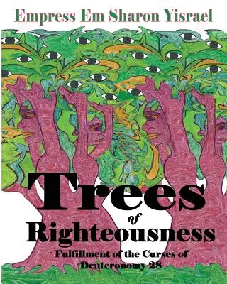 Les arbres de la justice : Nouvelle édition révisée : L'accomplissement des malédictions du Deutéronome. 28 - Trees of Righteousness: New Revised Edition: Fulfillment of the Curses of Deuteronomy. 28