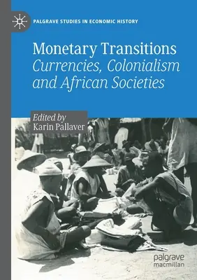 Transitions monétaires : Monnaies, colonialisme et sociétés africaines - Monetary Transitions: Currencies, Colonialism and African Societies