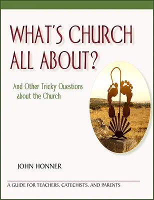 L'Église, c'est quoi ? et autres questions délicates sur l'Église - What's Church All About?: And Other Tricky Questions about the Church