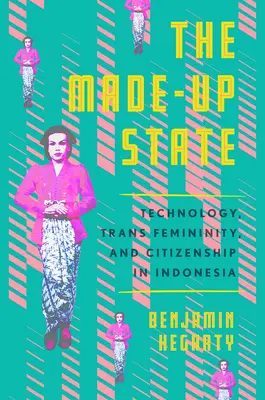 L'État inventé : Technologie, féminité trans et citoyenneté en Indonésie - The Made-Up State: Technology, Trans Femininity, and Citizenship in Indonesia