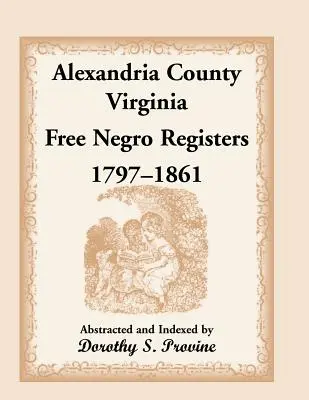 Comté d'Alexandria, Virginie, registre des nègres libres, 1797-1861 - Alexandria County, Virginia, Free Negro Register, 1797-1861