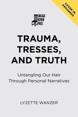 Trauma, Tresses et Vérité : Démêler nos cheveux à travers des récits personnels - Trauma, Tresses, and Truth: Untangling Our Hair Through Personal Narratives