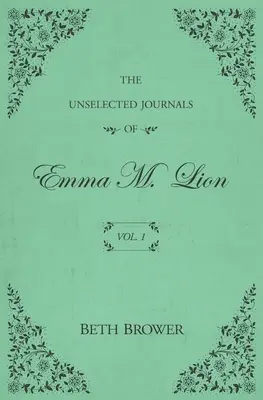 Journaux non choisis d'Emma M. Lion : Vol. 1 - The Unselected Journals of Emma M. Lion: Vol. 1