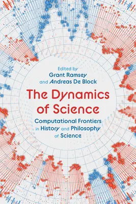 La dynamique de la science : Frontières informatiques dans l'histoire et la philosophie des sciences - The Dynamics of Science: Computational Frontiers in History and Philosophy of Science