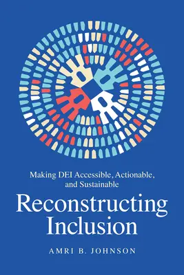 Reconstruire l'inclusion : Rendre Dei accessible, actionnable et durable - Reconstructing Inclusion: Making Dei Accessible, Actionable, and Sustainable