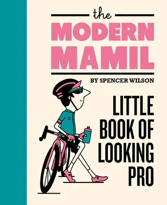 La mamie moderne : petit livre de l'apparence professionnelle - The Modern Mamil: Little Book of Looking Pro