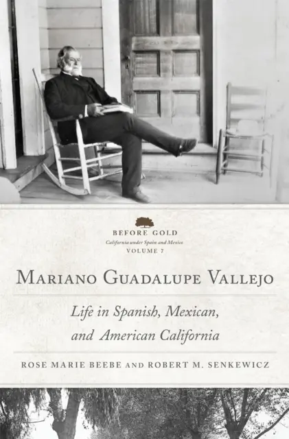 Mariano Guadalupe Vallejo : Life in Spanish, Mexican, and American California Volume 7 - Mariano Guadalupe Vallejo: Life in Spanish, Mexican, and American California Volume 7