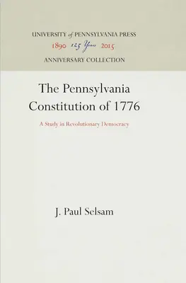 La Constitution de la Pennsylvanie de 1776 : Une étude de la démocratie révolutionnaire - The Pennsylvania Constitution of 1776: A Study in Revolutionary Democracy