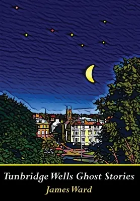Histoires de fantômes de Tunbridge Wells - Tunbridge Wells Ghost Stories