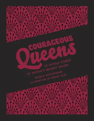 Reines courageuses : 10 histoires inédites des souveraines les plus audacieuses de l'histoire - Courageous Queens: 10 Untold Stories of History's Boldest Rulers