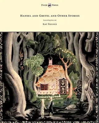 Hansel et Gretel et autres contes des frères Grimm - Illustré par Kay Nielsen - Hansel and Gretel and Other Stories by the Brothers Grimm - Illustrated by Kay Nielsen