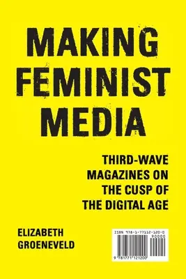 Making Feminist Media : Les magazines de la troisième vague à l'aube de l'ère numérique - Making Feminist Media: Third-Wave Magazines on the Cusp of the Digital Age