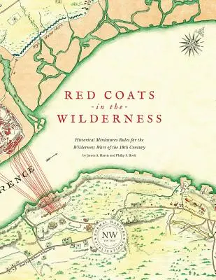 Redcoats in the Wilderness : Les règles des miniatures historiques pour les guerres de la nature sauvage du 18e siècle - Redcoats in the Wilderness: Historical Miniatures Rules for the Wilderness Wars of the 18th Century
