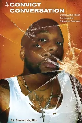 # La conversation des condamnés : La réforme de la justice pénale, le virus Corona et la conscience américaine - # Convict Conversation: Criminal Justice Reform, the Corona Virus, and America's Conscience