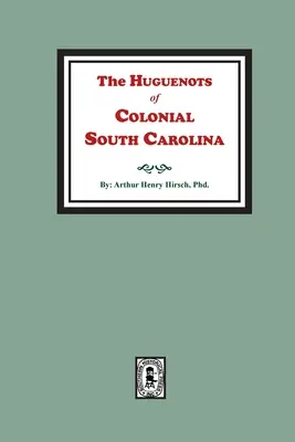Les huguenots de la Caroline du Sud coloniale - The Huguenots of Colonial South Carolina