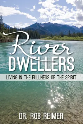 Les habitants de la rivière : Vivre dans la plénitude de l'Esprit - River Dwellers: Living in the Fullness of the Spirit