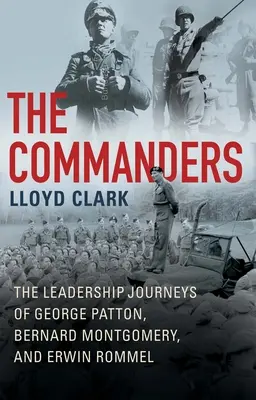 Les Commandants : Les parcours de George Patton, Bernard Montgomery et Erwin Rommel - The Commanders: The Leadership Journeys of George Patton, Bernard Montgomery, and Erwin Rommel