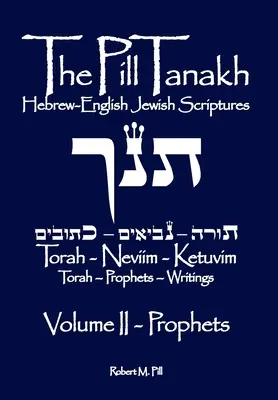 Le Tanakh en pilules : Ecritures juives en hébreu et en anglais, Volume II - Les Prophètes - The Pill Tanakh: Hebrew-English Jewish Scriptures, Volume II - The Prophets