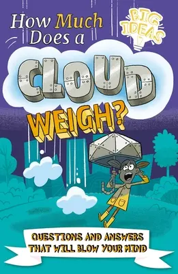 Combien pèse un nuage ? Des questions et des réponses qui vont vous époustoufler - How Much Does a Cloud Weigh?: Questions and Answers That Will Blow Your Mind