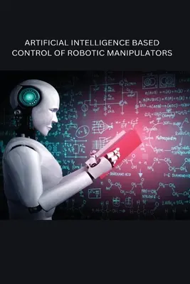 Contrôle des manipulateurs robotiques basé sur l'intelligence artificielle - Artificial Intelligence Based Control of Robotic Manipulators
