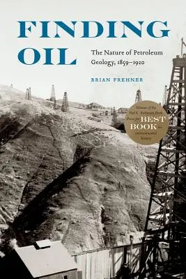 Trouver du pétrole : La nature de la géologie du pétrole, 1859-1920 - Finding Oil: The Nature of Petroleum Geology, 1859-1920