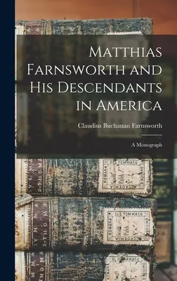 Matthias Farnsworth et ses descendants en Amérique : une monographie - Matthias Farnsworth and His Descendants in America: a Monograph