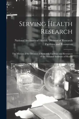 Au service de la recherche en santé ; la mission de la Division des installations et des ressources de recherche des Instituts nationaux de la santé - Serving Health Research; the Mission of the Division of Research Facilities and Resources of the National Institutes of Health