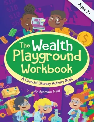 Le cahier d'activités du terrain de jeu de la richesse : Un cahier d'activités d'éducation financière - The Wealth Playground Workbook: A Financial Literacy Activity Workbook