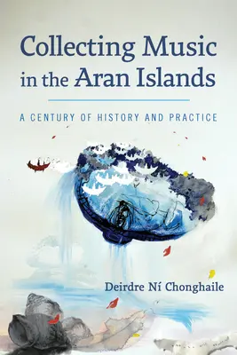 Collecter la musique dans les îles d'Aran : Un siècle d'histoire et de pratique - Collecting Music in the Aran Islands: A Century of History and Practice