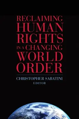 Réclamer les droits de l'homme dans un ordre mondial en mutation - Reclaiming Human Rights in a Changing World Order