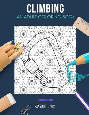 Escalade : UN LIVRE DE COLORIAGE POUR ADULTES : Un livre de coloriage d'escalade pour adultes - Climbing: AN ADULT COLORING BOOK: A Climbing Coloring Book For Adults